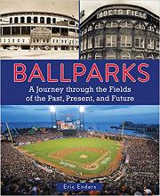Ballparks: A Journey Through the Fields of the Past, Present, and Future