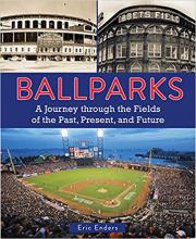 Ballparks: A Journey Through the Fields of the Past, Present, and Future Ballparks: A Journey Through the Fields of the Past, Present, and Future